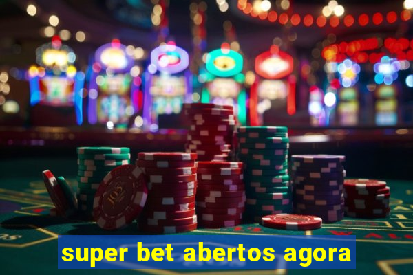 super bet abertos agora