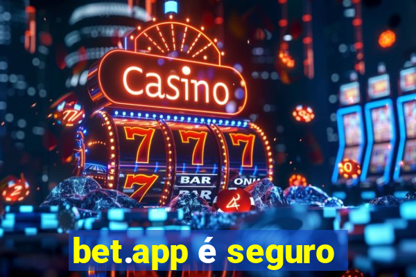 bet.app é seguro