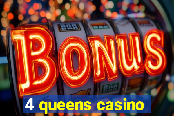 4 queens casino