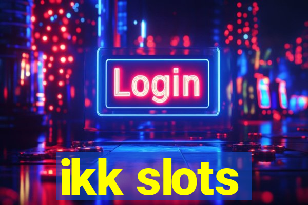 ikk slots