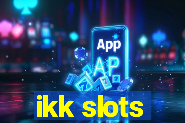 ikk slots