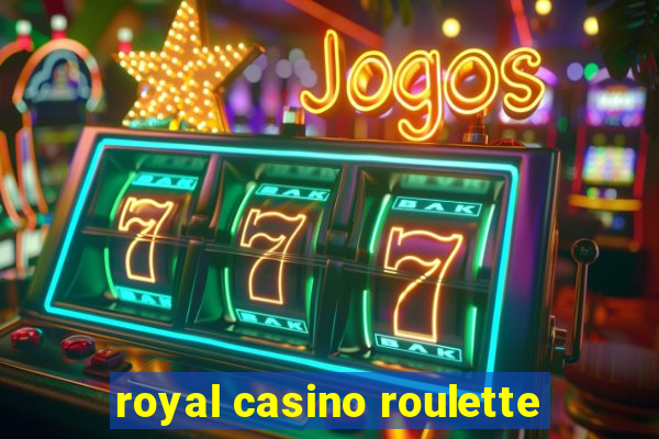 royal casino roulette