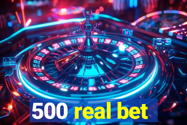 500 real bet