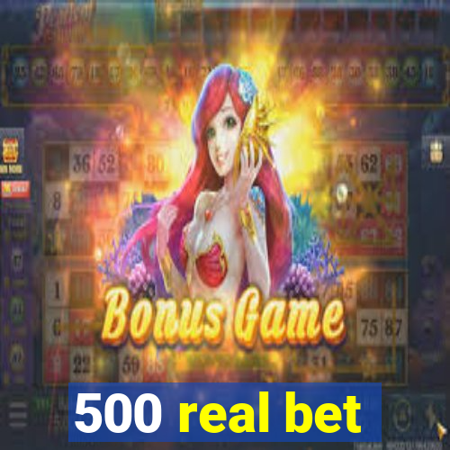 500 real bet