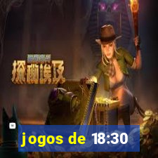 jogos de 18:30