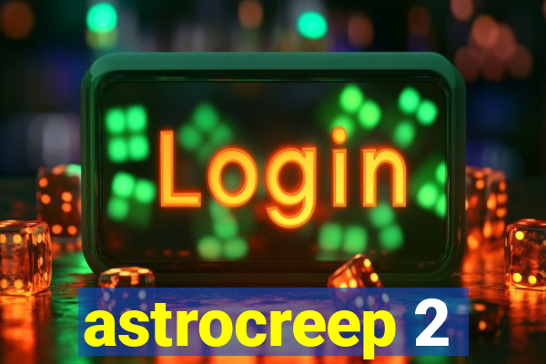 astrocreep 2