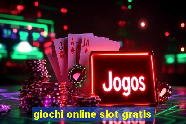 giochi online slot gratis