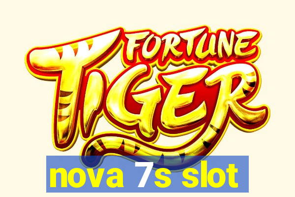 nova 7s slot