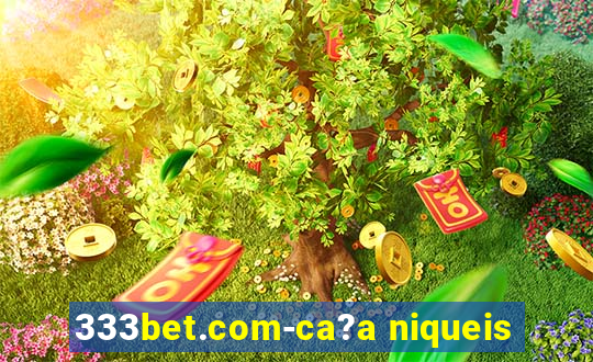 333bet.com-ca?a niqueis