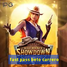 fast pass beto carrero