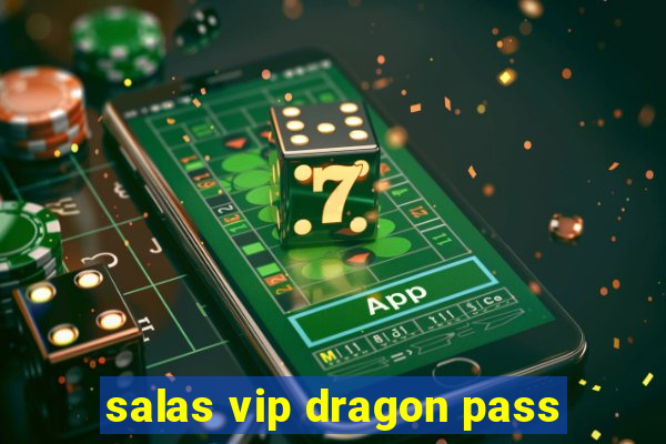 salas vip dragon pass