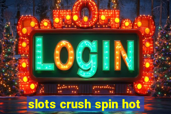 slots crush spin hot