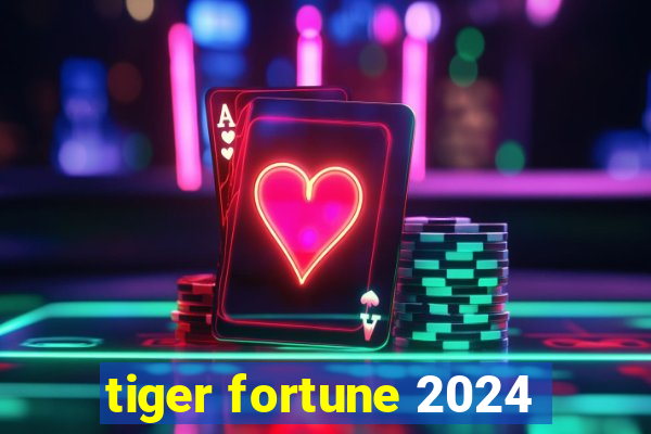 tiger fortune 2024