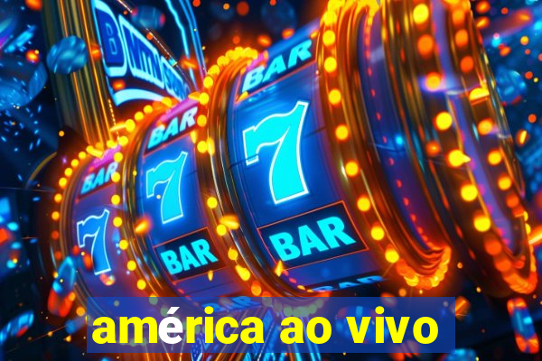 américa ao vivo