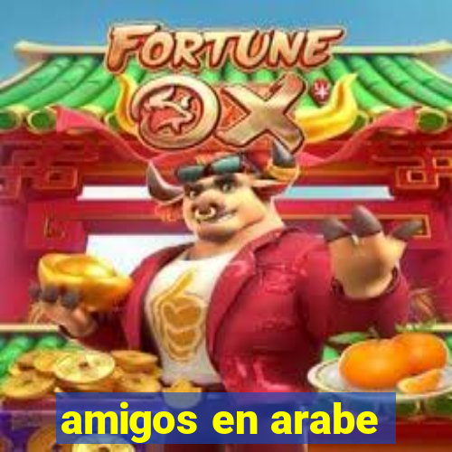 amigos en arabe