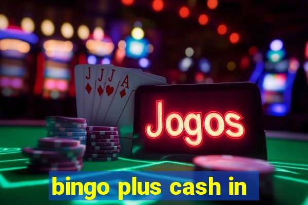 bingo plus cash in