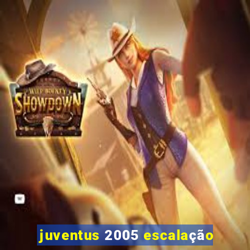 juventus 2005 escalação