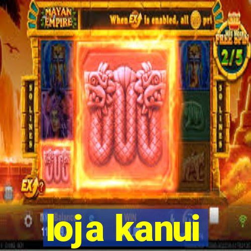 loja kanui