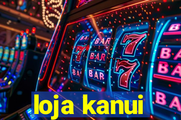 loja kanui