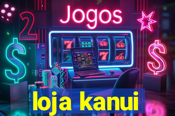 loja kanui