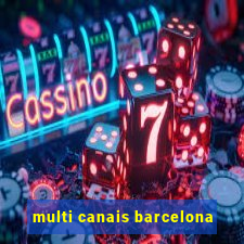 multi canais barcelona