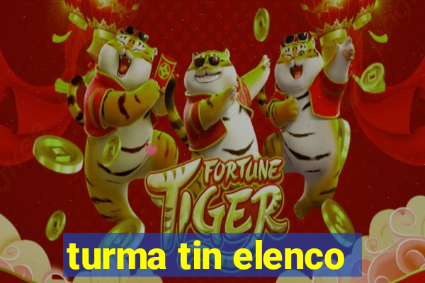 turma tin elenco