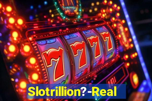 Slotrillion?-Real Casino Slots