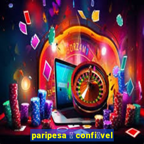 paripesa 茅 confi谩vel