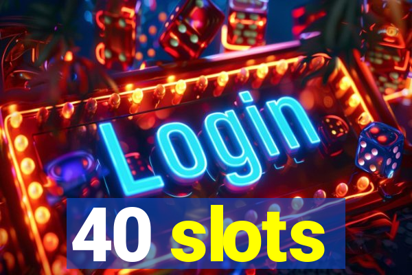 40 slots