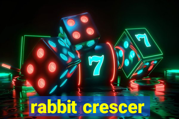 rabbit crescer