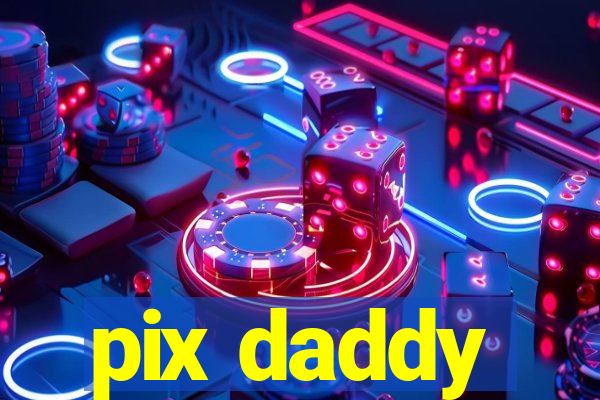 pix daddy