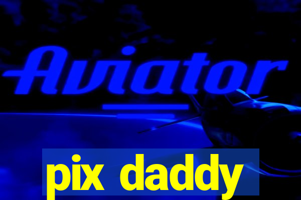 pix daddy