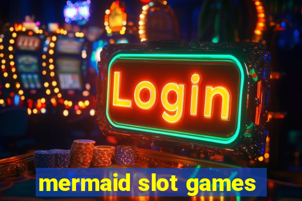 mermaid slot games