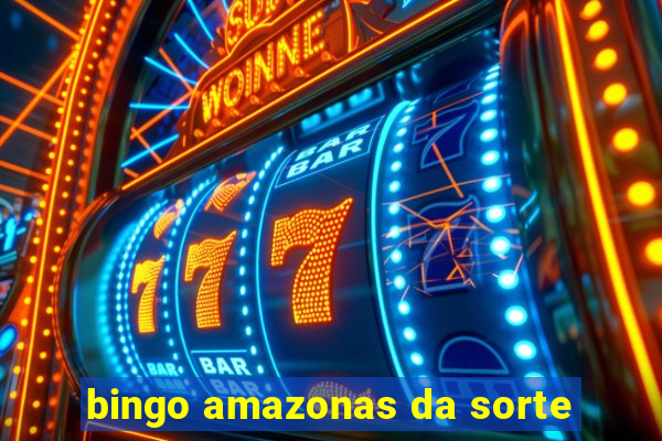 bingo amazonas da sorte