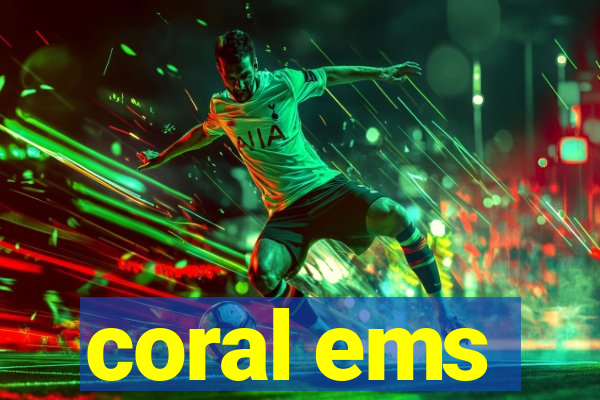 coral ems