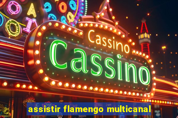 assistir flamengo multicanal