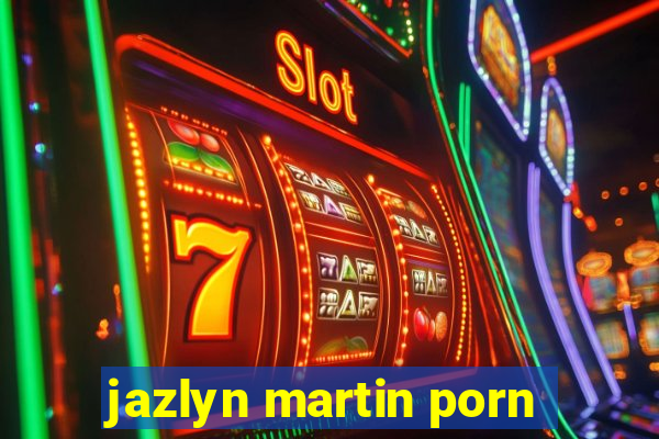 jazlyn martin porn