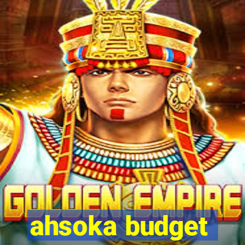 ahsoka budget