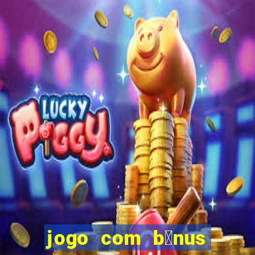 jogo com b么nus sem dep贸sito