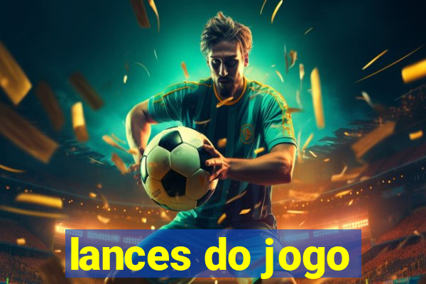 lances do jogo