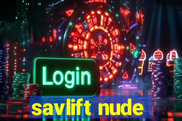 savlift nude