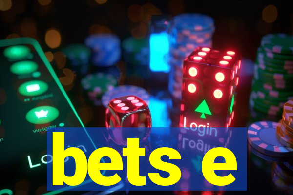 bets e