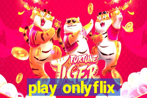 play onlyflix