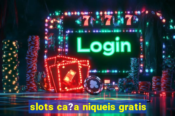 slots ca?a niqueis gratis