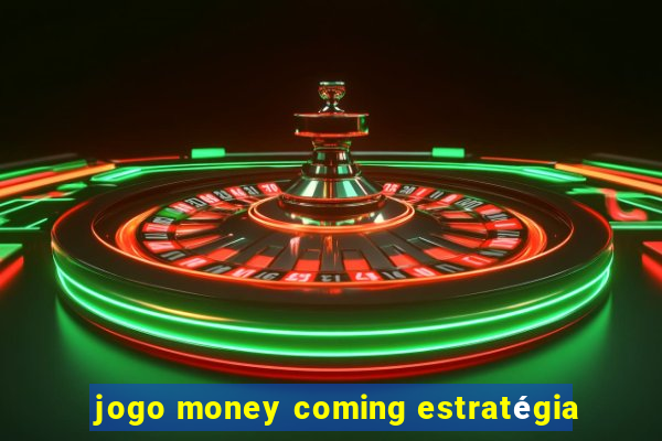 jogo money coming estratégia