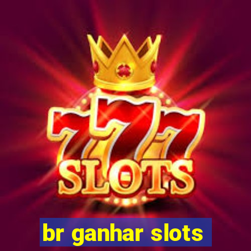 br ganhar slots