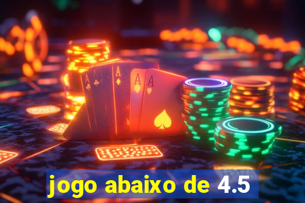 jogo abaixo de 4.5