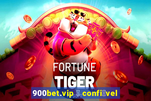 900bet.vip 茅 confi谩vel