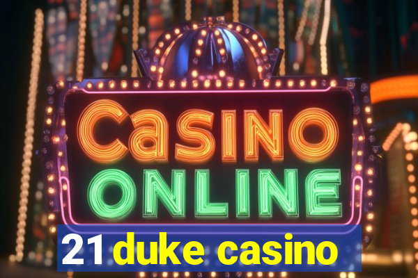 21 duke casino