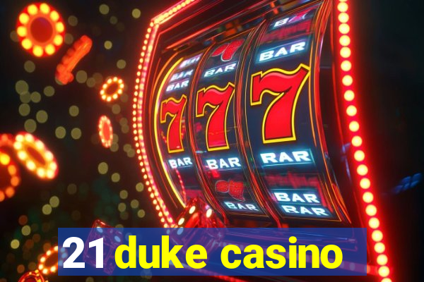 21 duke casino